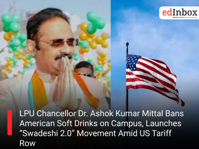 LPU Chancellor Dr. Ashok Kumar Mittal Bans American Soft Drinks on Campus, Launches “Swadeshi 2.0” Movement Amid US Tariff Row