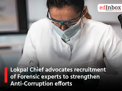 Lokpal Chief advocates recruitment of Forensic experts to strengthen Anti-Corruption efforts