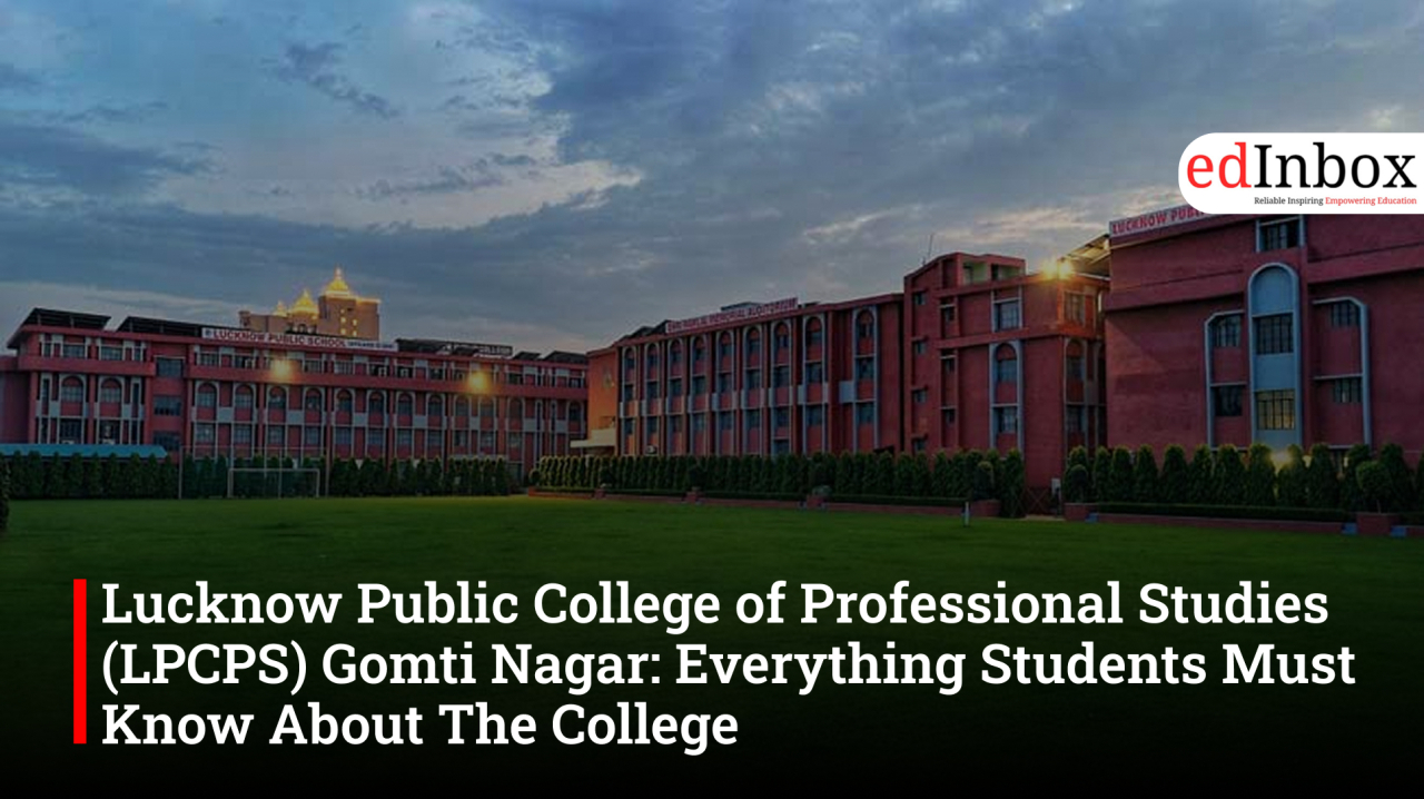 Lucknow Public College of Professional Studies (LPCPS) Gomti Nagar: Everything Students Must Know About The College