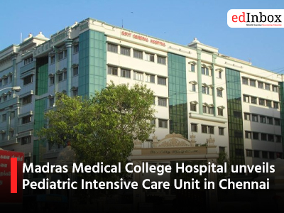 Madras Medical College Hospital unveils Pediatric Intensive Care Unit in Chennai