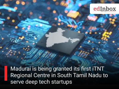 Madurai is being granted its first iTNT Regional Centre in South Tamil Nadu to serve deep tech startups