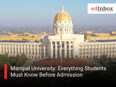 Manipal University : Everything Students  Must Know Before Admission