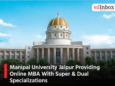 Manipal University Jaipur Providing Online MBA With Super & Dual Specializations