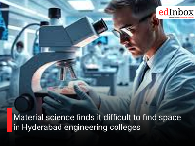 Material science finds it difficult to find space in Hyderabad engineering colleges