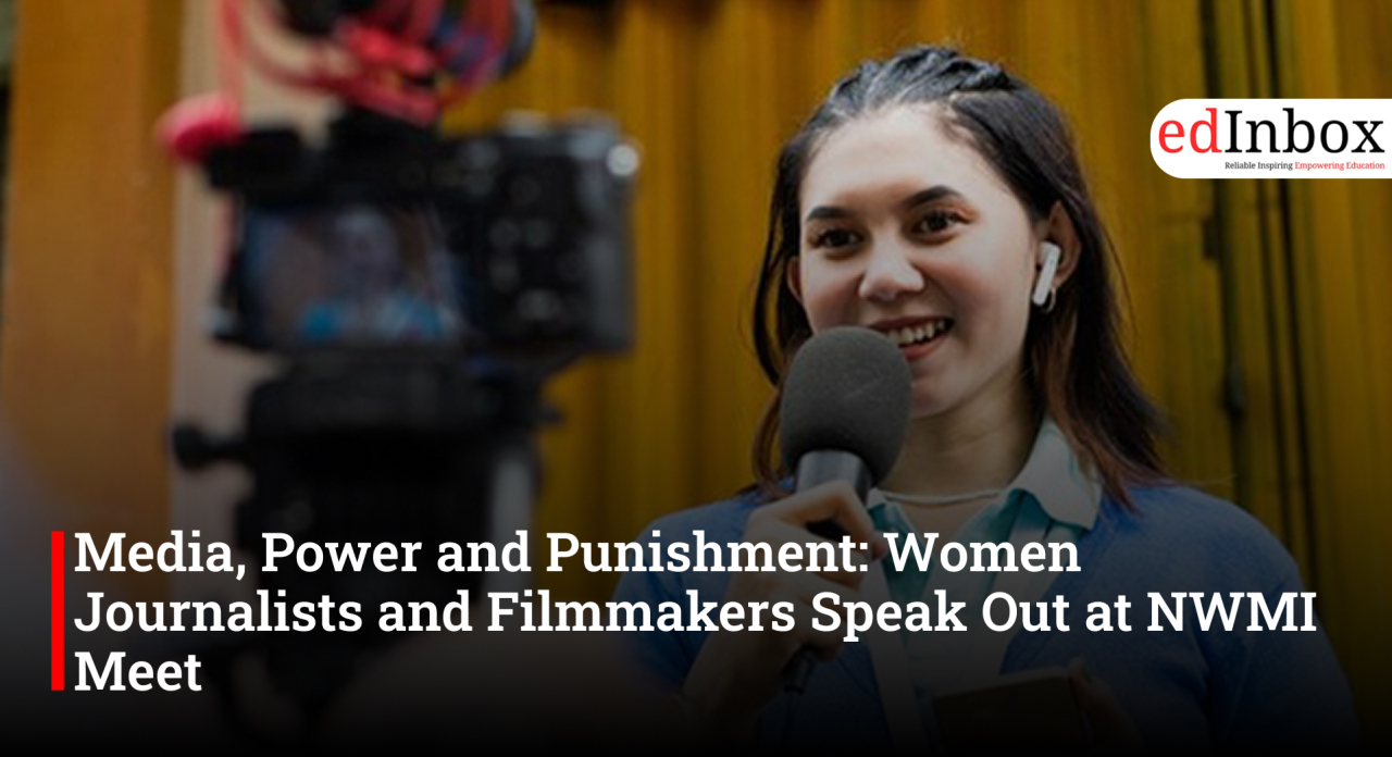 Media, Power and Punishment: Women Journalists and Filmmakers Speak Out at NWMI Meet