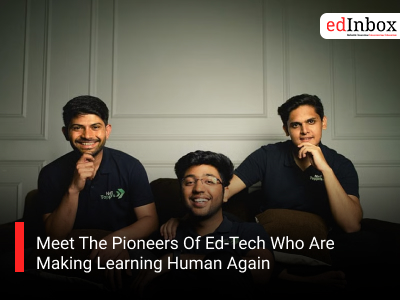 Meet The Pioneers Of Ed-Tech Who Are Making Learning Human Again