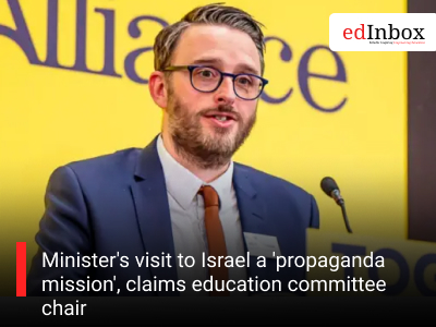 Minister's visit to Israel a 'propaganda mission', claims education committee chair