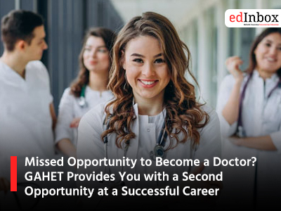 Missed Opportunity to Become a Doctor? GAHET Provides You with a Second Opportunity at a Successful Career