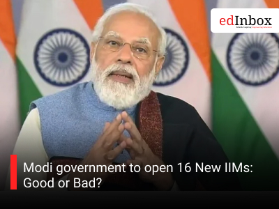 Modi government to open 16 New IIMs: Good or Bad?
