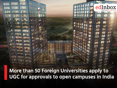 More than 50 Foreign Universities apply to UGC for approvals to open campuses in India