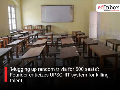 'Mugging up random trivia for 500 seats': Founder criticizes UPSC, IIT system for killing talent