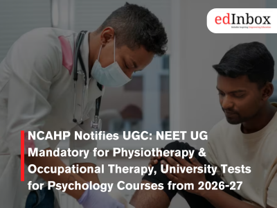 NCAHP Notifies UGC: NEET UG Mandatory for Physiotherapy & Occupational Therapy, University Tests for Psychology Courses from 2026-27