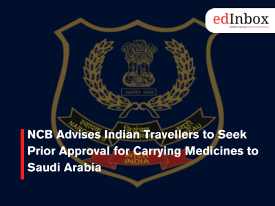 NCB Advises Indian Travellers to Seek Prior Approval for Carrying Medicines to Saudi Arabia