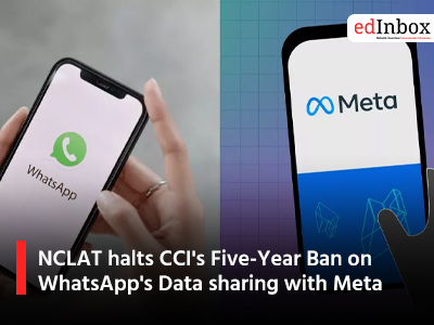 NCLAT halts CCIs Five Year Ban on WhatsApps Data sharing with Meta