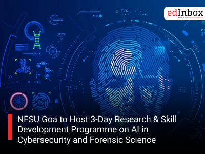 NFSU Goa to Host 3-Day Research & Skill Development Programme on AI in Cybersecurity and Forensic Science