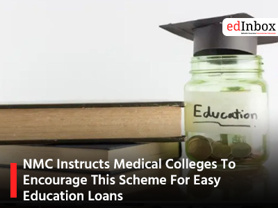 NMC Instructs Medical Colleges To Encourage This Scheme For Easy Education Loans