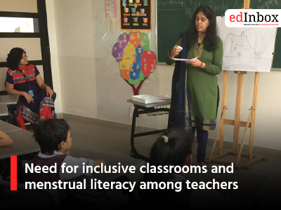 Need for inclusive classrooms and menstrual literacy among teachers