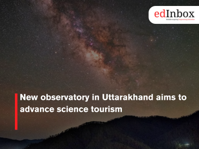 New observatory in Uttarakhand aims to advance science tourism
