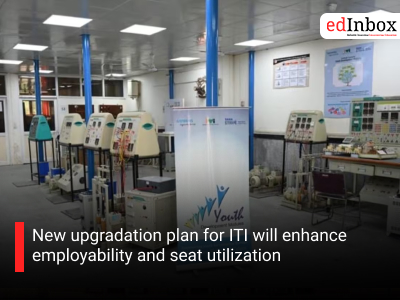 New upgradation plan for ITI will enhance employability and seat utilization
