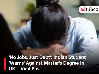 'No Jobs, Just Debt': Indian Student 'Warns' Against Master's Degree In UK – Viral Post