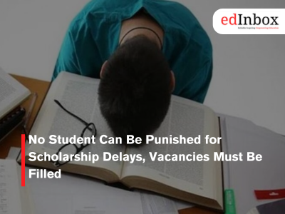 No Student Can Be Punished for Scholarship Delays, Vacancies Must Be Filled
