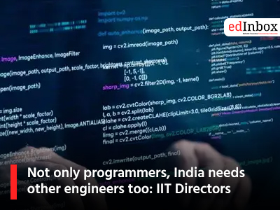 Not only programmers, India needs other engineers too: IIT Directors