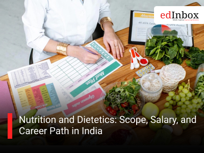 Nutrition and Dietetics: Scope, Salary, and Career Path in India