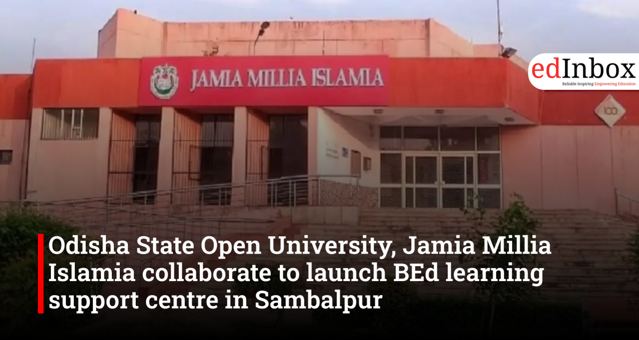 Odisha State Open University, Jamia Millia Islamia collaborate to launch BEd learning support centre in Sambalpur
