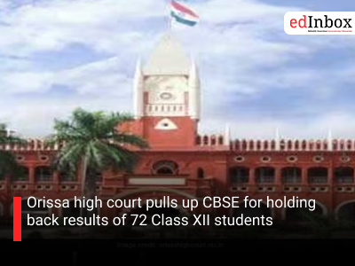 Orissa high court pulls up CBSE for holding back results of 72 Class XII students