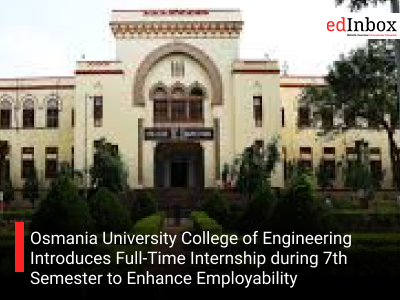 Osmania University College of Engineering Introduces Full-Time Internship during 7th Semester to Enhance Employability