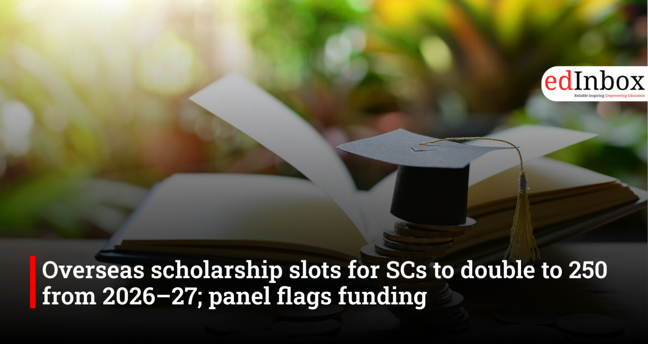 Overseas scholarship slots for SCs to double to 250 from 2026–27; panel flags funding