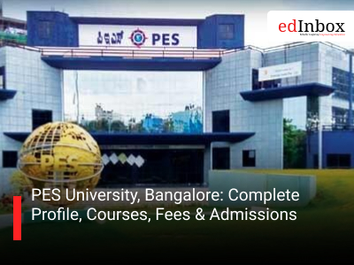 PES University, Bangalore: Complete Profile, Courses, Fees & Admissions