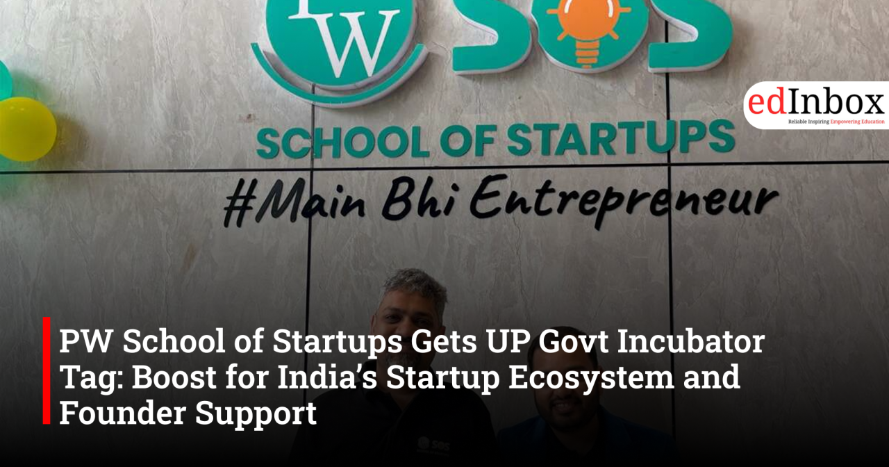 PW School of Startups Gets UP Govt Incubator Tag: Boost for India’s Startup Ecosystem and Founder Support
