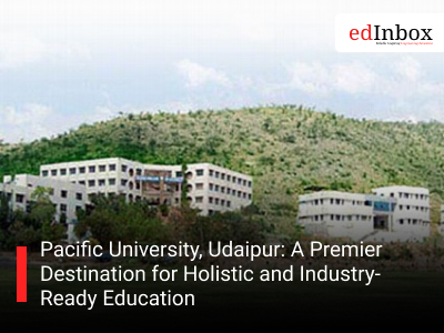 Pacific University, Udaipur: A Premier Destination for Holistic and Industry-Ready Education