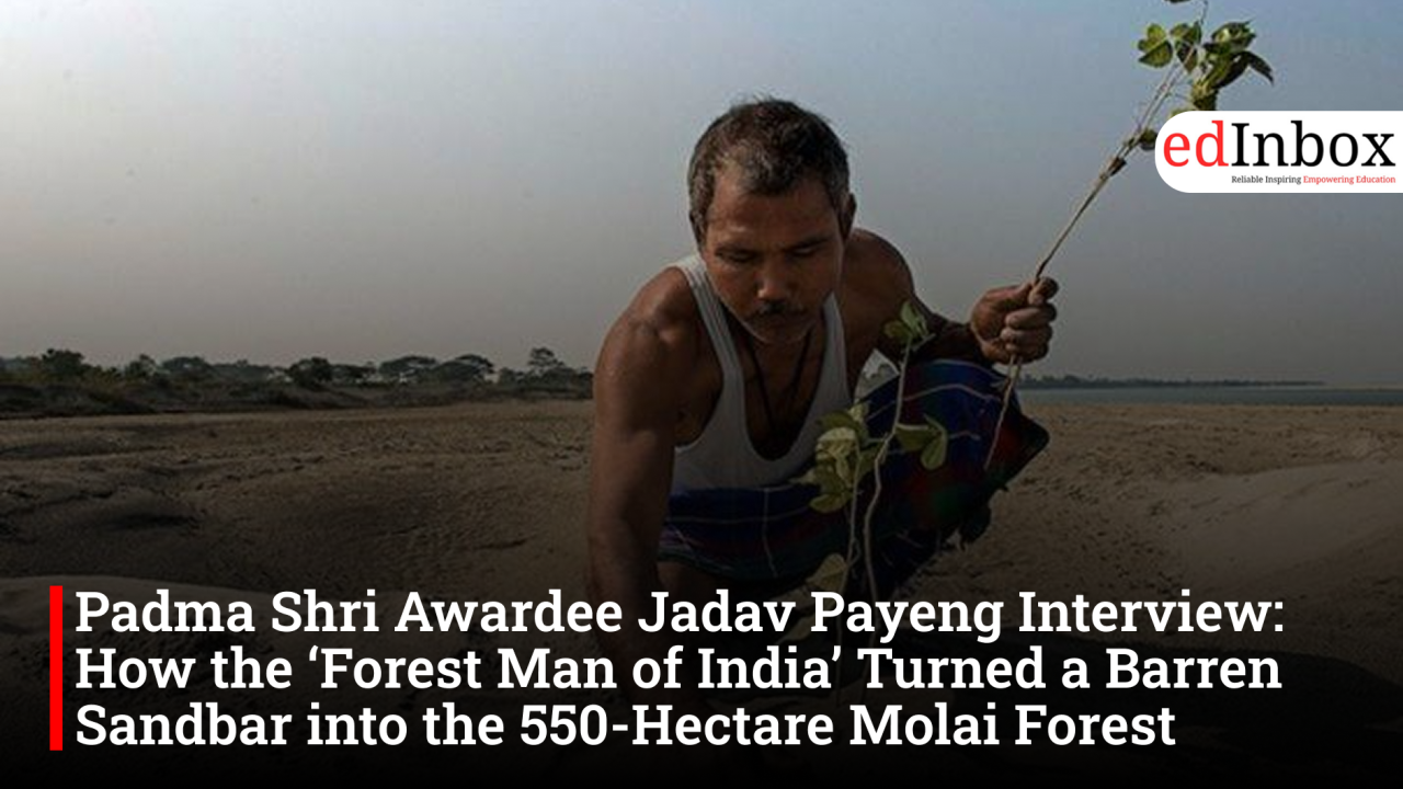 Padma Shri Awardee Jadav Payeng Interview: How the ‘Forest Man of India’ Turned a Barren Sandbar into the 550-Hectare Molai Forest