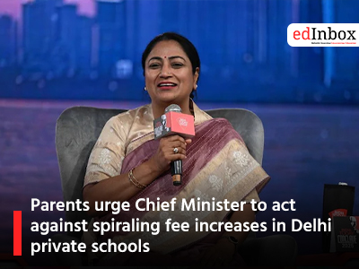 Parents urge Chief Minister to act against spiraling fee increases in Delhi private schools