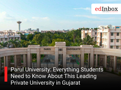 Parul University: Everything Students Need to Know About This Leading Private University in Gujarat