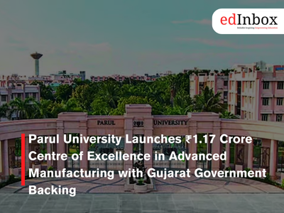 Parul University Launches ₹1.17 Crore Centre of Excellence in Advanced Manufacturing with Gujarat Government Backing