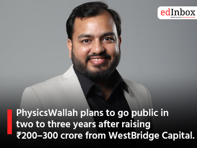 PhysicsWallah plans to go public in two to three years after raising ₹200–300 crore from WestBridge Capital.