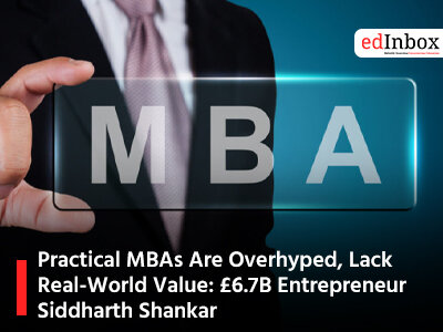 Practical MBAs Are Overhyped, Lack Real-World Value: £6.7B Entrepreneur Siddharth Shankar