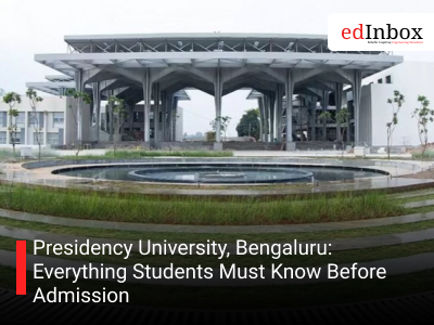 Presidency University, Bengaluru: Everything Students Must Know Before Admission