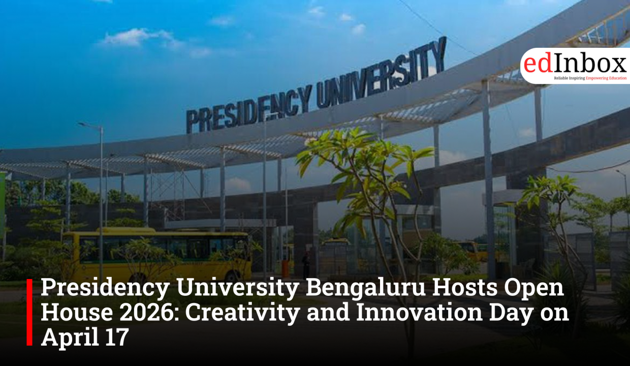 Presidency University Bengaluru Hosts Open House 2026: Creativity and Innovation Day on April 17