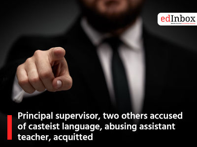 Principal supervisor, two others accused of casteist language, abusing assistant teacher, acquitted