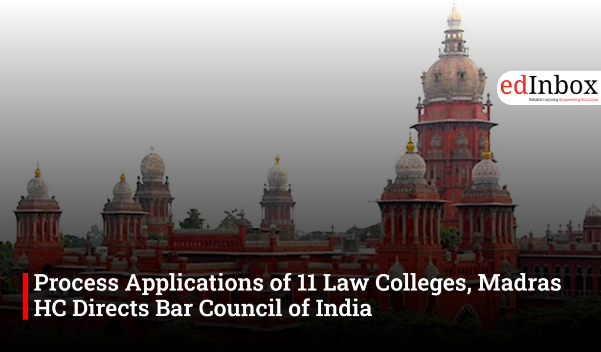 Process Applications of 11 Law Colleges, Madras HC Directs Bar Council of India