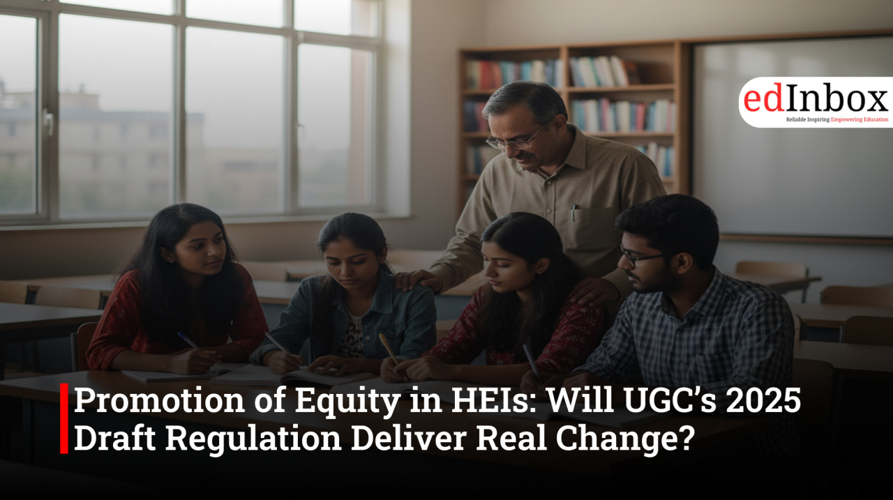 Promotion of Equity in HEIs: Will UGC’s 2025 Draft Regulation Deliver Real Change?
