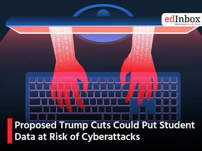 Proposed Trump Cuts Could Put Student Data at Risk of Cyberattacks