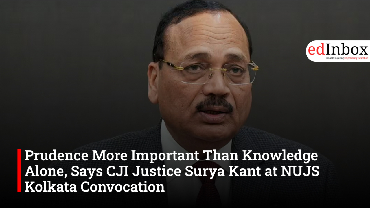 Prudence More Important Than Knowledge Alone, Says CJI Justice Surya Kant at NUJS Kolkata Convocation