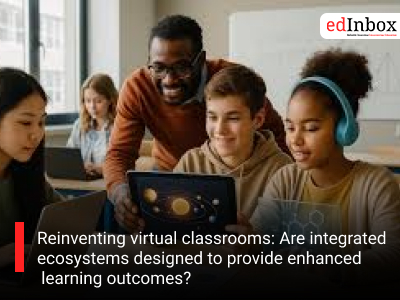 Reinventing virtual classrooms: Are integrated ecosystems designed to provide enhanced learning outcomes?