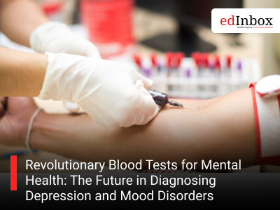 Revolutionary Blood Tests for Mental Health: The Future in Diagnosing Depression and Mood Disorders