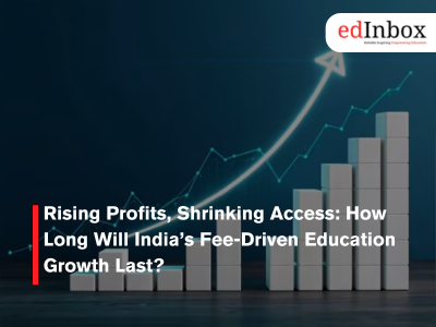 Rising Profits, Shrinking Access: How Long Will India’s Fee-Driven Education Growth Last?